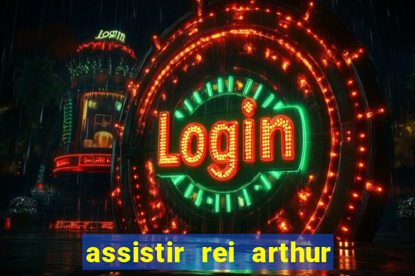 assistir rei arthur 2004 dublado